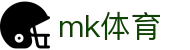 MK体育官网 - 即时体育赛况更新 · MK SPORTS